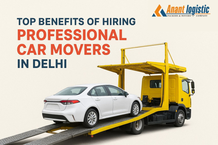 Top Benefits of Hiring Professional Car Movers in Delhi